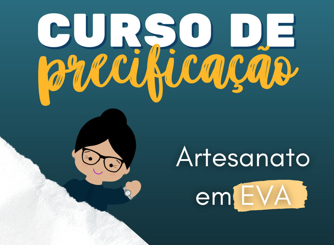 Curso de Precificação do Artesanato em EVA